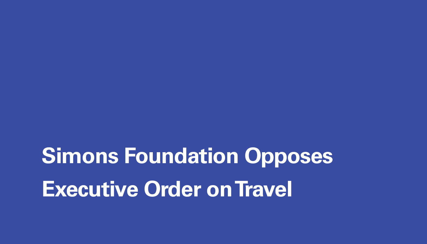 Blue image with the words Simons Foundation Opposes Executive Order on Travel in white
